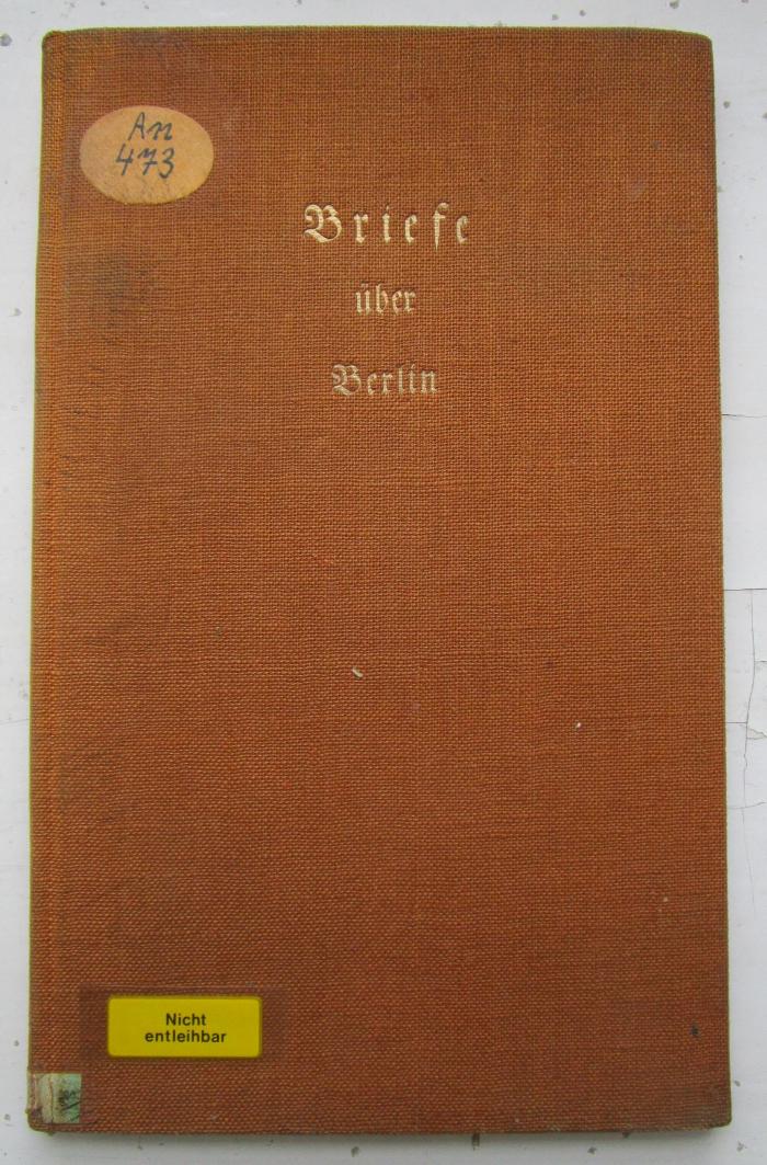 An 473 2.Ex.: Briefe über Berlin : Aus Briefen einer reifenden Dame an ihren Brunder in H. (1930)