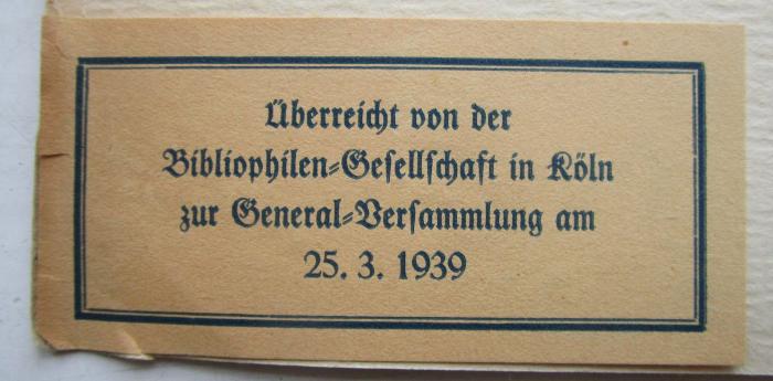 Cg 134 3.Ex.: Lessing und Berlin (1929);- (Bibliophilen-Gesellschaft (Köln);unbekannt), Etikett: Besitzwechsel: Schenkung, Name, Datum, Ortsangabe; 'Überreicht von der Bibliophilen-Gesellschaft in Köln zur General-Versammlung am 25. 3. 1939'.  (Prototyp)