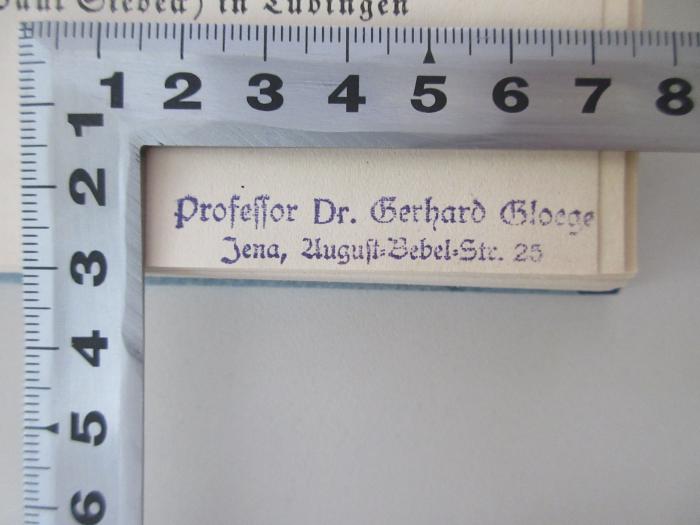 - (Gloege, Gerhard), Stempel: Name, Ortsangabe; 'Professor Dr. Gerhard Gloege, Jena, August-Bebel-Str. 25'.  (Prototyp)