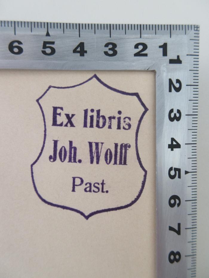 - (Wolff, Johannes), Stempel: Exlibris; 'Ex libris Joh. Wolff Past.'.  (Prototyp)