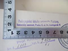 - (Univerzita Karlova, Praha;Pedagogická fakulta university Karlovy ), Stempel: Berufsangabe/Titel/Branche, Ortsangabe; 'Pedagogická fakulta university Karlovy 
historicky seminar, Praha II, ul. M. Rettigové 4'.  (Prototyp)