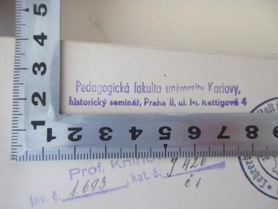 - (Univerzita Karlova, Praha;Pedagogická fakulta university Karlovy ), Stempel: Berufsangabe/Titel/Branche, Ortsangabe; 'Pedagogická fakulta university Karlovy 
historicky seminar, Praha II, ul. M. Rettigové 4'.  (Prototyp)