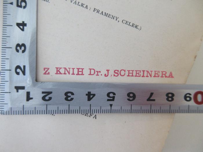 - (Scheinera, Josefa Dr.), Stempel: Name; 'Z Knih Dr. J. Scheinera'.  (Prototyp)