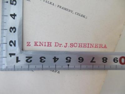 - (Scheinera, Josefa Dr.), Stempel: Name; 'Z Knih Dr. J. Scheinera'.  (Prototyp)