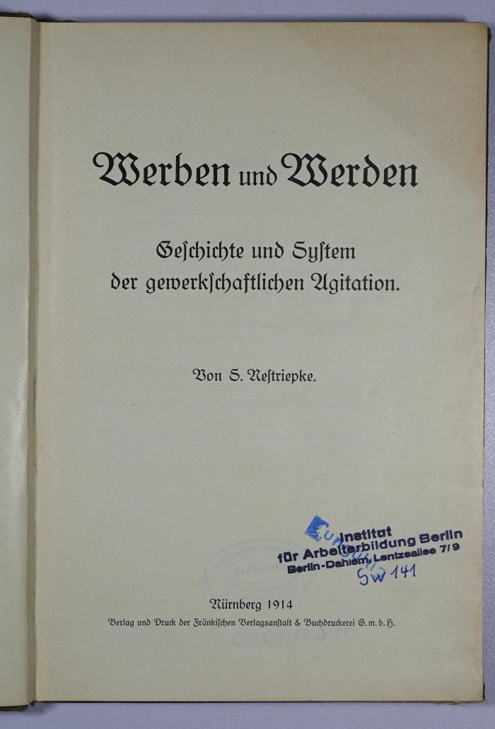 SA 829 : Werben und Werden : Geschichte und System der gewerkschaftlichen Agitation. (1914)