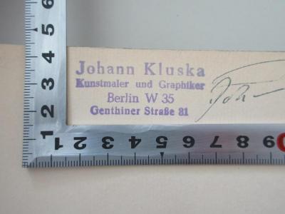 - (Kluska, Johann), Stempel: Name, Ortsangabe, Berufsangabe/Titel/Branche; 'Johann Kluska 
Kunstmaler und Graphiker
Berlin W35 
Genthiner Straße 81'.  (Prototyp)