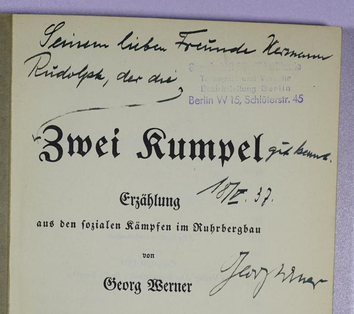 SA 875 : Zwei Kumpel : Erzählung aus den sozialen Kämpfen im Ruhrbergbau. (1932);- (Rudolph, Hermann;Werner, Georg), Von Hand: Widmung, Autogramm, Name, Datum; 'Seinem lieben Freunde Hermann Rudolph, der die "Zwei Kumpel" gut kennt. 18.IV.37. Georg Werner'. 