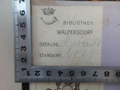- (Schlossbibliothek Walpersdorf), Etikett: ; 'Bibliothek Walpersdorf
Catalog M246 XIX 80 b
Standort A-8 b-7'. 