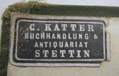 - (C. Katter (Stettin)), Etikett: Buchhändler, Name, Ortsangabe; 'C. Katter
Buchhandlung & Antiquariat
Stettin'.  (Prototyp)