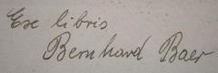 - (Baer, Bernhard), Von Hand: Name, Autogramm, Exlibris; 'Ex libris
Bernhard Baer'.  (Prototyp)