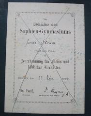 - (Sophien-Gymnasium (Berlin);Striem, James), Etikett: Name, Ortsangabe, Datum; 'Der Schüler des Sophien-Gymnasiums [James Striem] erhält diese Prämie als Anerkennung für Fleiss und löbliches Verhalten.
Berlin, den [22 März] 18[84]
Dr. Paul, Direktor
[Dr. Magnus] Ordinarius der Klasse [III A]'. 