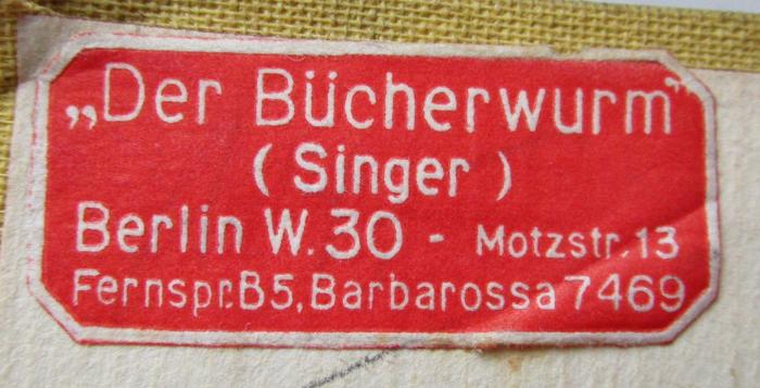 Ab 158 3.Ex.: Der Tell Halaf : Eine neue Kultur im ältesten Mesopotamien (1931);- (Der Bücherwurm (Singer)), Etikett: Buchhändler, Name, Ortsangabe; '"Der Bücherwurm"
(Singer)
Berlin W 30 - Motzstr. 13
Fernspr. B5, Barbarossa 7469'.  (Prototyp)