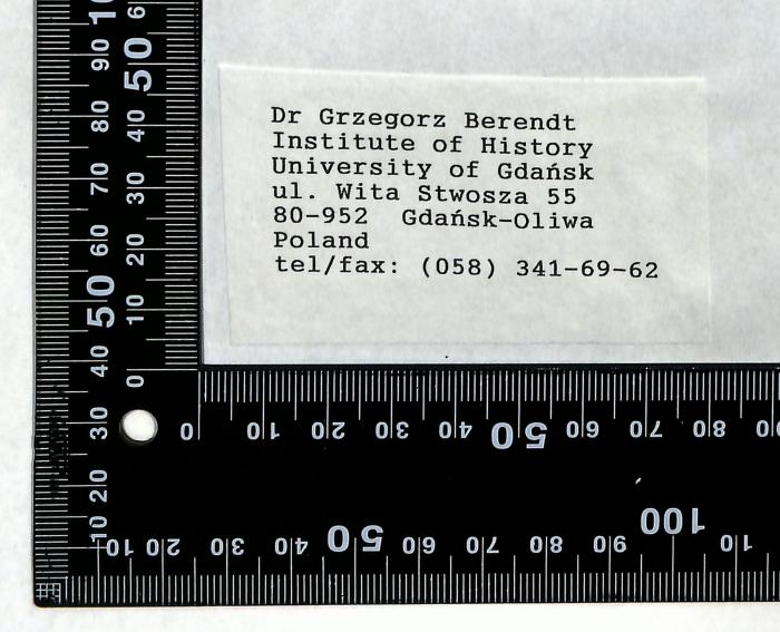 -, Stempel: Name; 'Dr Grzegorz Berendt
Institute of History
University of Gdańsk
ul. Wita Stwosza 55
80-952 Gdańsk-Oliwa
Poland
tel/fax: (058) 341-69-62

'