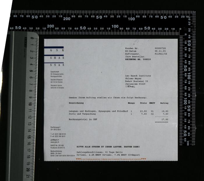 - (Gesellschaft für Schweizerische Kunstgeschichte),  'Gesellschaft für Schweizerische Kunstgeschichte (GSK)
Invoice Summary
Sender: Gesellschaft für Schweizerische Kunstgeschichte (GSK)
Recipient: Leo Baeck Institute, Shlomo Mayer, Jerusalem, Israel
Invoice Date: November 9, 2005
Invoice Number: 508010
Items:
Book: Lengnau und Endingen. Synagogen und Friedhof – 
Contact Information:
Email: gsk@gsk.ch
Website: www.gsk.ch
IBAN: CH67 0079 0016 3824 9228 4'. 