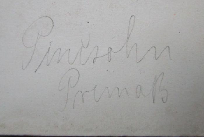 Aa 1433 bd 1-3: Charakterbilder aus der Geschichte und Sage, für einen propädeutischen Geschichtsunterricht  (1883);- (Pincsohn[?], [?]), Von Hand: Name, Autogramm, Nummer; 'Pincsohn
Prima B'. 