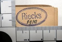 - (Riecks, [?]), Stempel: Name; 'Riecks [hs. ergänzt:] 1919'. 