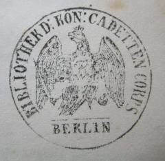 - (Preußen. Kadettenkorps. Bibliothek), Stempel: Wappen, Name, Ortsangabe; 'Bibliothek d. Kön: Cadetten Corps
Berlin'.  (Prototyp)