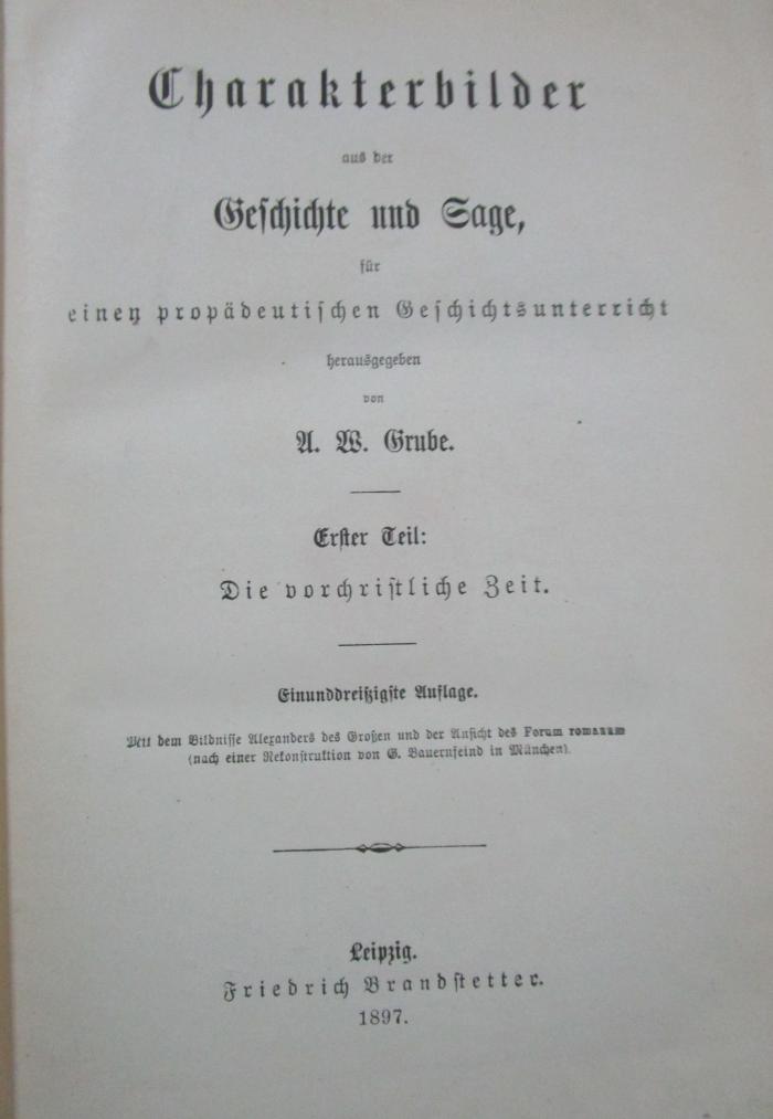 Aa 1433 ca 1-3: Charakterbilder aus der Geschichte und Sage, für einen propädeutischen Geschichtsunterricht (1897)
