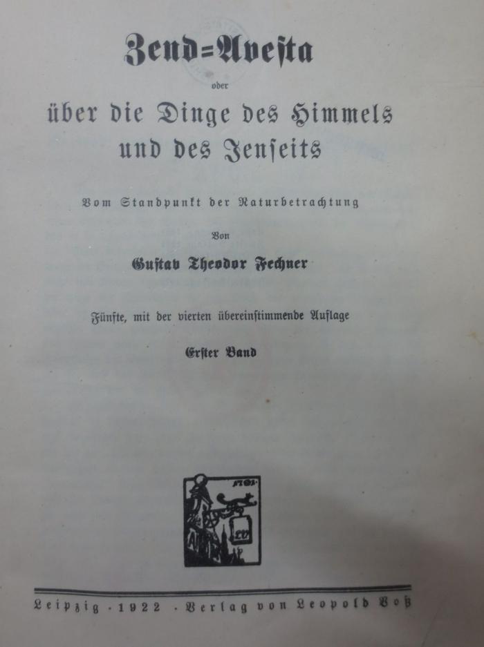 VIII 2098 e 1: Zend-Avesta oder über die Dinge des Himmels und des Jenseits : Vom Standpunkt der Naturbetrachtung. Erster Band (1922)