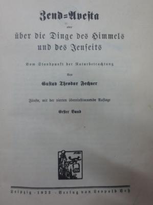 VIII 2098 e 1: Zend-Avesta oder über die Dinge des Himmels und des Jenseits : Vom Standpunkt der Naturbetrachtung. Erster Band (1922)