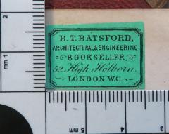 - (B. T. Batsford Bookseller (London)), Etikett: Buchhändler; 'B. T. BATSFORD, / ARCHITECTURAL & ENGINEERING / BOOKSELLER / 52 HIGH HOLBORN / LONDON, W.C.'. 