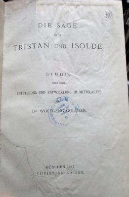 Ce 229: Die Sage von Tristan und Isolde : Studie über ihre Entstehung und Entwicklung im Mittelalter (1887)