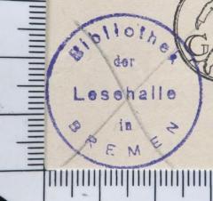 - (Bibliothek der Lesehalle Bremen), Stempel: Name, Ortsangabe; 'Bibliothek der Lesehalle in BREMEN'.  (Prototyp)