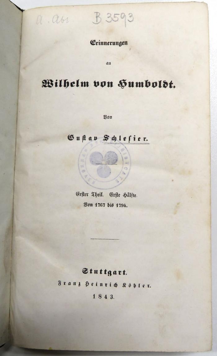 B 3593 (1) : Erinnerungen an Wilhelm von Humboldt. Erster Theil. (1843)