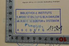 - (Bibliothek des Instituts für Arbeiterbildung Berlin-Dahlem), Stempel: Berufsangabe/Titel/Branche, Ortsangabe, Signatur; 'Bibliothek d. Instituts f. Arbeiterbildung BLN-Dahlem ab XI/69 neue Signatur u. Systematik E 1711'. 