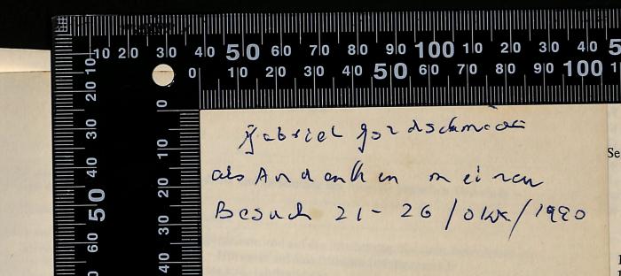 -, Von Hand: Besitzwechsel: Schenkung; 'Gabriel Goldschmidt
als Andenken an meinen Besuch
21-26/10/1990'
