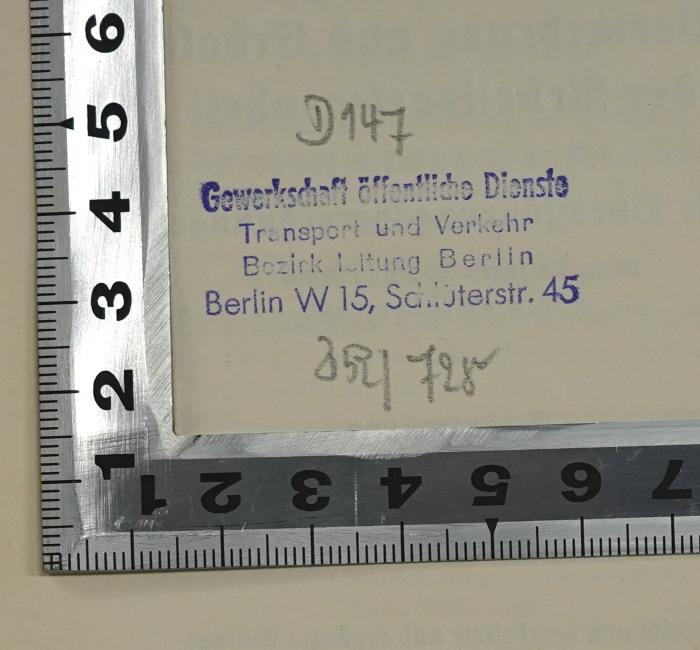 SA 1617&lt;2&gt; : Verordnung zur Vermehrung und Erhaltung der Arbeitsgelegenheit vom 5. September 1932 : mit Durchführungsverordnunge vom 14, u. 21. Sept. u. 3. Okt. 1932. (1932);-, Stempel: Berufsangabe/Titel/Branche, Ortsangabe, Signatur; 'D 147
Gewerkschaft öffentliche Dienste Transport und Verkehr Bezirksleitung Berlin Berlin W 15, Schlüterstr. 45 
Z 54/728
'