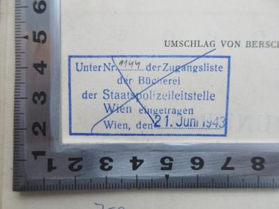 - (Bücherei der Staatspolizeileitstelle Wien), Stempel: Name, Ortsangabe, Datum, Signatur; 'Unter Nummer 1144 der Zugangsliste der Bücherei der Staatspolizeileitstelle Wien eingetragen; Wien, den 21. Juni 1943'. 