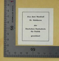 - (Habbena, Andreas;Deutsche Hochschule für Politik), Etikett: Besitzwechsel: Schenkung; 'Aus dem Nachlaß Dr. Habbena der Deutschen Hochschule für Politik gewidmet'. 