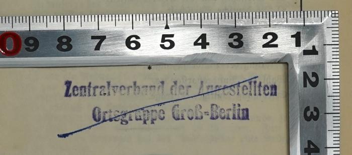 SA 1352-12 : Protokoll der Verhandlungen des 12. Kongresses der Gewerkschaften Deutschlands
 (1925);- (Zentralverband der Angestellten, Ortsgruppe Gross-Berlin), Stempel: Berufsangabe/Titel/Branche, Ortsangabe; 'Zentralverband der Angestellten Ortsgruppe Groß-Berlin'. 