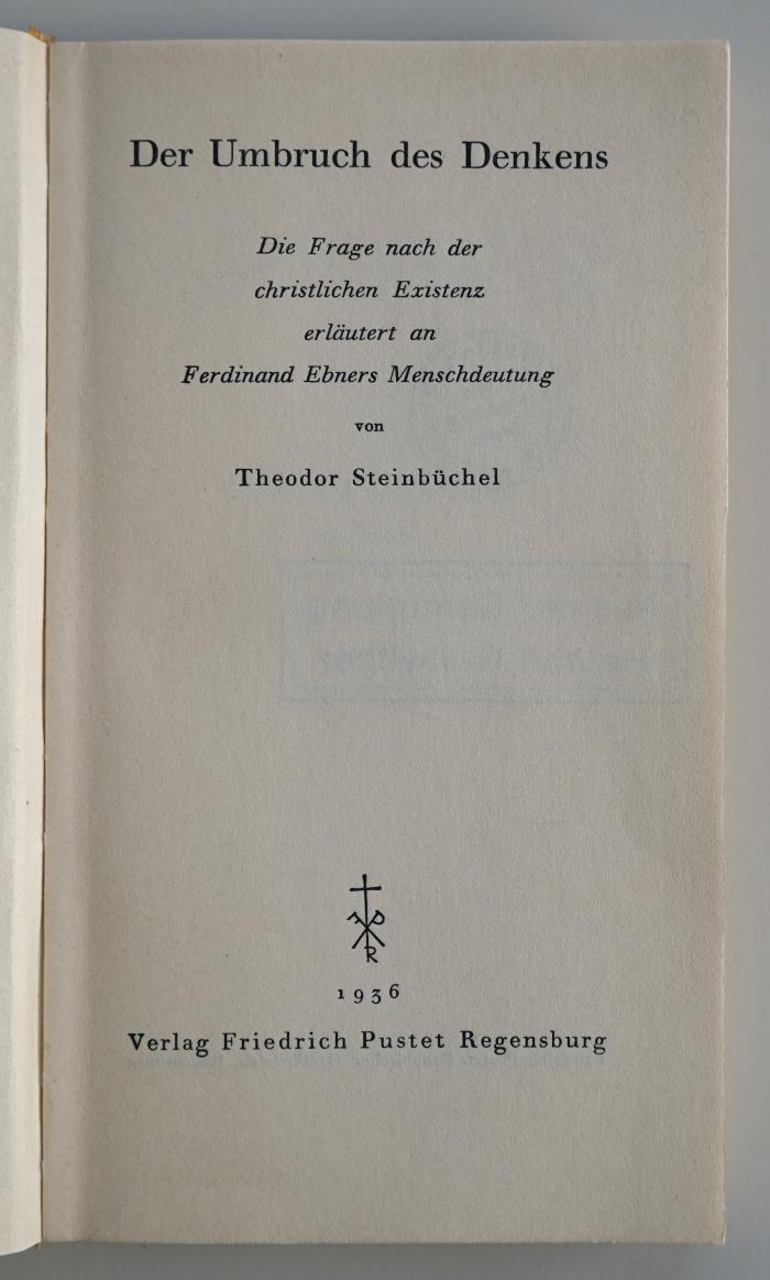 38/96/40146(6) : Der Umbruch des Denkens. Die Frage nach der christlichen Existenz erläutert an Ferdinand Ebners Menschdeutung. (1936)