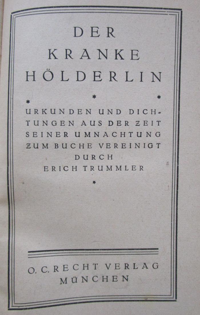 Cg 1362 2.Ex.: Der kranke Hölderlin : Urkunden und Dichtungen aus der Zeit seiner Umnachtung (1921)