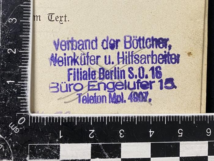 - (Verband der Böttcher, Weinküfer und Hilfsarbeiter Deutschlands), Stempel: Name; 'Verband der Böttcher, 
Weinküfer u. Hilfsarbeiter 
Filiale Berlin S.O. 16 
Büro Engelufer 15 
Telefon Mpl. 4807'.  (Prototyp)