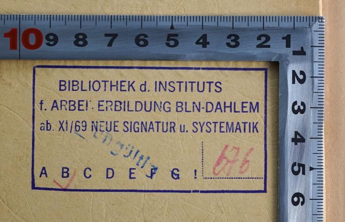 SA 181 : Monopolfrage und Arbeiterklasse. Drei Abhandlungen. (1917);- (Institut für Arbeiterbildung Berlin-Dahlem), Stempel: Name, Ortsangabe, Signatur; 'Bibliothek d. Instituts f. Arbeiterbildung BLN-Dahlem 
ab XI/69 Neue Signatur u. Systematik
B 676'. 