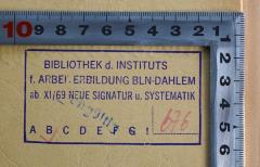 - (Institut für Arbeiterbildung Berlin-Dahlem), Stempel: Name, Ortsangabe, Signatur; 'Bibliothek d. Instituts f. Arbeiterbildung BLN-Dahlem 
ab XI/69 Neue Signatur u. Systematik
B 676'. 