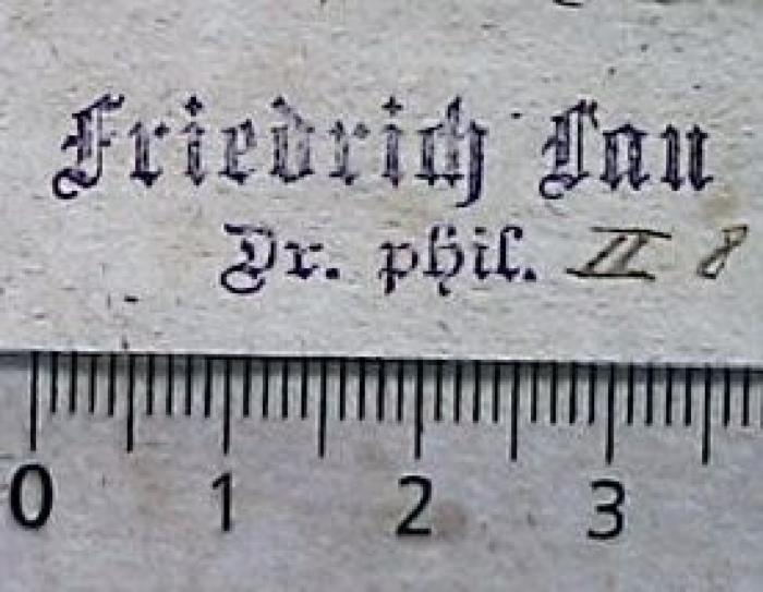 - (Lau, Friedrich Dr.), Stempel: Exlibris; 'Friedrich Lau Dr. phil.
'.  (Prototyp)