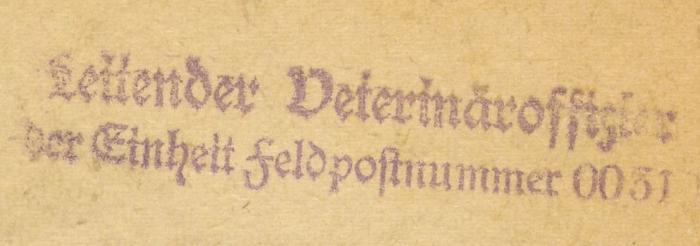 - (Rieck, Wilhelm), Stempel: Name; 'Leitender Veterinäroffizier der Einhet Feldpostnummer 0031'. 