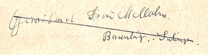- (Mellahn[?], [?];unbekannt), Von Hand: Widmung; 'Gewidmet Frau Mellahn[?]. / Barenburg, Sulingen. '. 