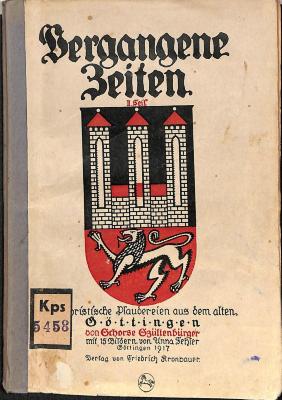 Kps 5458 : Vergangene Zeiten. II. Teil. Humor. Plaudereien aus dem alten Göttingen zwischen 1866 und 1890. Schorse Szültenbürger. (1917)