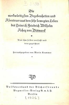 B 3433 : Die merkwürdigsten Begebenheiten und Abenteuer aus dem sehr bewegten Leben des Heinrich Friedrich Wilhelm Achaz von Bismark. (1926)