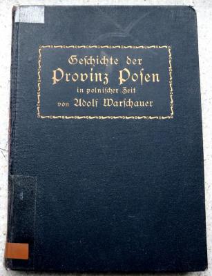 Gesch 760 Pos 1 : Geschichte der Provinz Posen in polnischer Zeit. (1914)