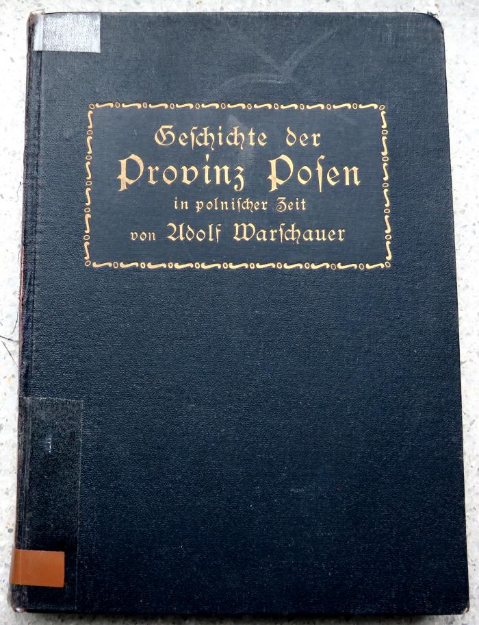 Gesch 760 Pos 1 : Geschichte der Provinz Posen in polnischer Zeit. (1914)