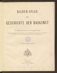 Kunst 11697:F4 : Bilder-Atlas zur Geschichte der Baukunst : zum Gebrauch für Bau- und Gewerbeschulen auf Veranlassung der Direction der technischen Fachschulen zu Buxtehude aus den kunsthistorischen Bilderbogen zusammengestellt ; mit 303 Illustrationen in Holzschnitt. (1883)
