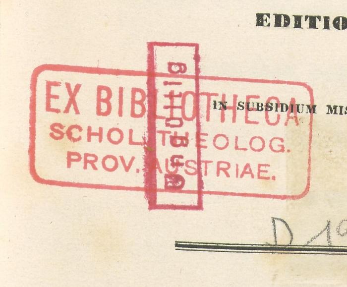 - (Päpstliche Theologische Fakultät;Theologische Zeitschrift Innsbruck), Stempel: Name; ' EX BIBLIOTHECA SCHOL. THEOLOG. PROV: AUSTRIAE'. 