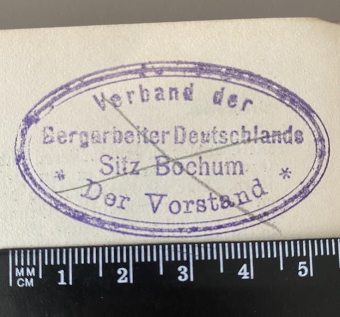 - (Verband der Bergbauindustriearbeiter Deutschlands), Stempel: Name; 'Verband der Bergarbeiter Deutschlands Sitz Bochum Der Vorstand'.  (Prototyp)
