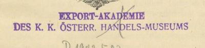 - (Österreichisches Handelsmuseum. Exportakademie), Stempel: Name; 'EXPORT-AKADEMIE DES K. K. ÖSTERR: HANDELSMUSEUMS'. 